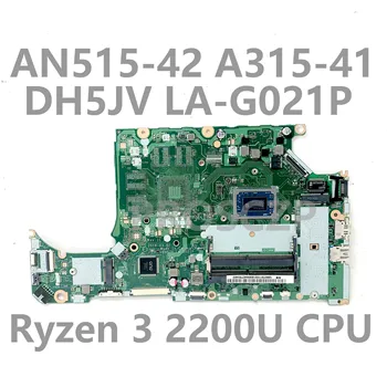 DH5JV LA-G021P de Alta Qualidade da placa-mãe Para ACER AN515-42 A315-41 Laptop placa-Mãe Com Ryzen 3 2200U de CPU de 100% a Funcionar Bem